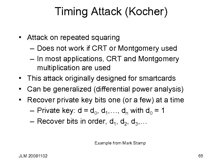 Timing Attack (Kocher) • Attack on repeated squaring – Does not work if CRT