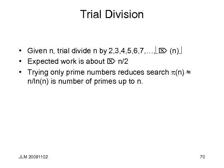 Trial Division • Given n, trial divide n by 2, 3, 4, 5, 6,