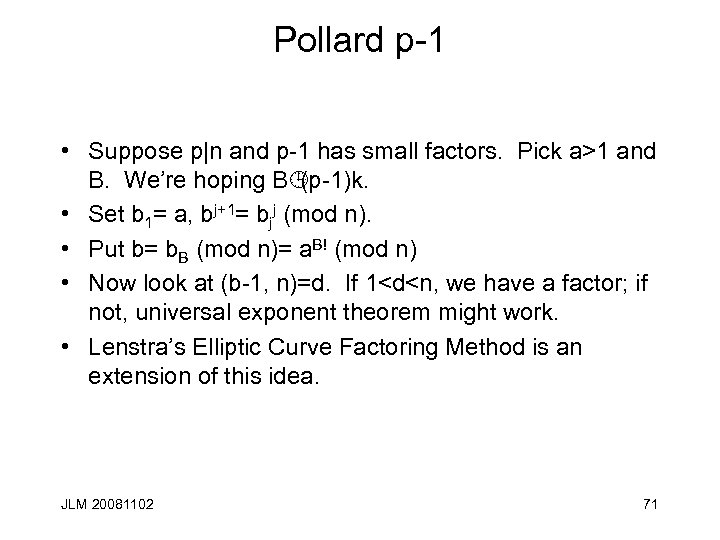 Pollard p-1 • Suppose p|n and p-1 has small factors. Pick a>1 and B.