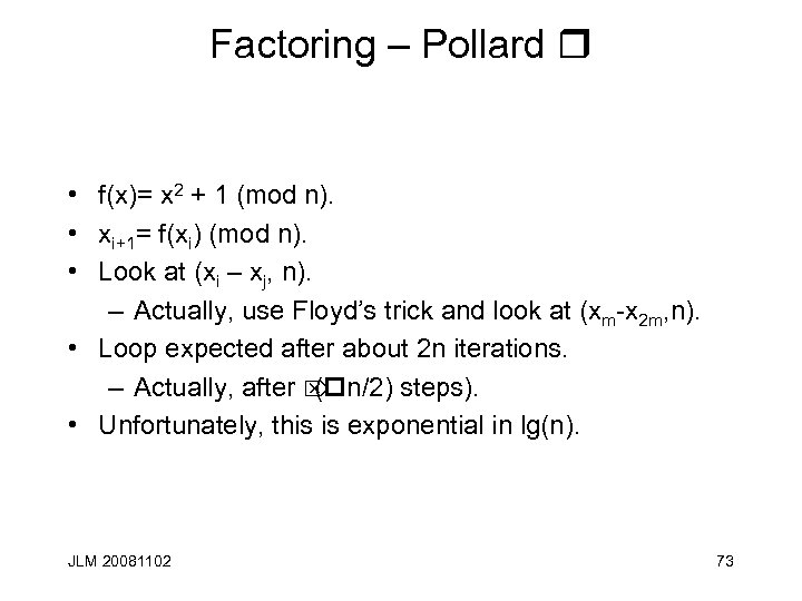 Factoring – Pollard r • f(x)= x 2 + 1 (mod n). • xi+1=