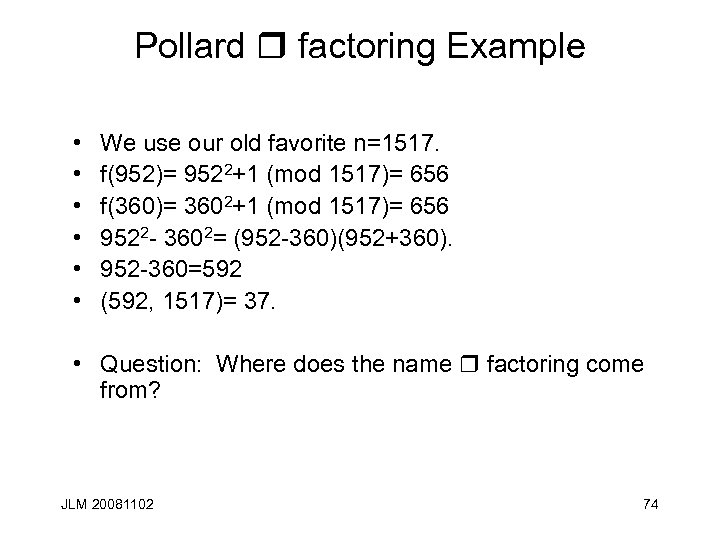 Pollard r factoring Example • • • We use our old favorite n=1517. f(952)=