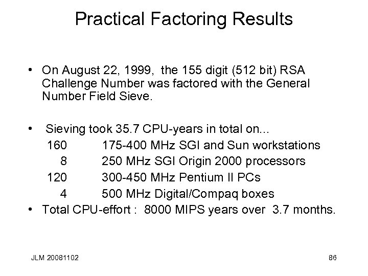 Practical Factoring Results • On August 22, 1999, the 155 digit (512 bit) RSA