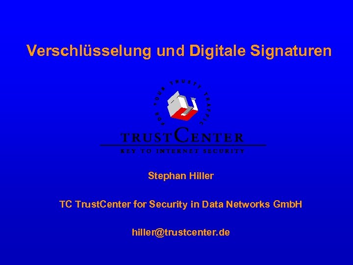 Verschlüsselung und Digitale Signaturen Stephan Hiller TC Trust. Center for Security in Data Networks