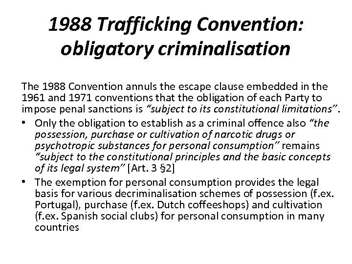 1988 Trafficking Convention: obligatory criminalisation The 1988 Convention annuls the escape clause embedded in