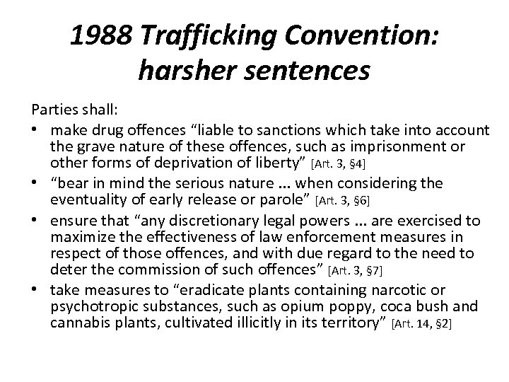 1988 Trafficking Convention: harsher sentences Parties shall: • make drug offences “liable to sanctions