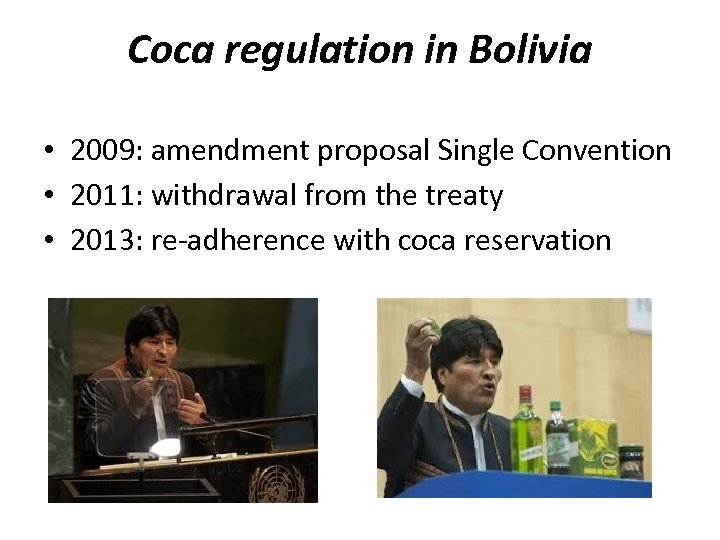 Coca regulation in Bolivia • 2009: amendment proposal Single Convention • 2011: withdrawal from