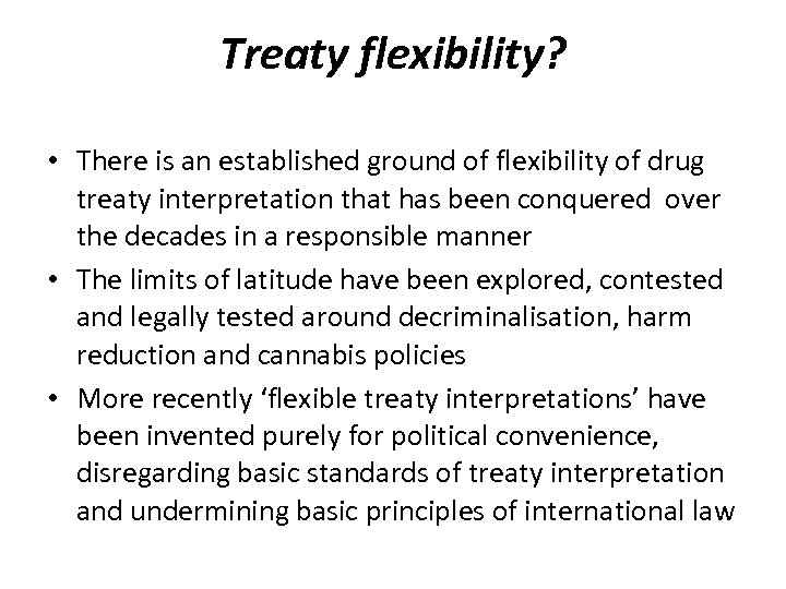 Treaty flexibility? • There is an established ground of flexibility of drug treaty interpretation