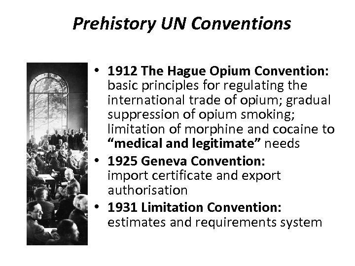 Prehistory UN Conventions • 1912 The Hague Opium Convention: basic principles for regulating the