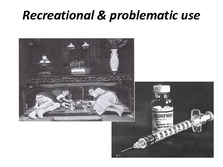 Recreational & problematic use 