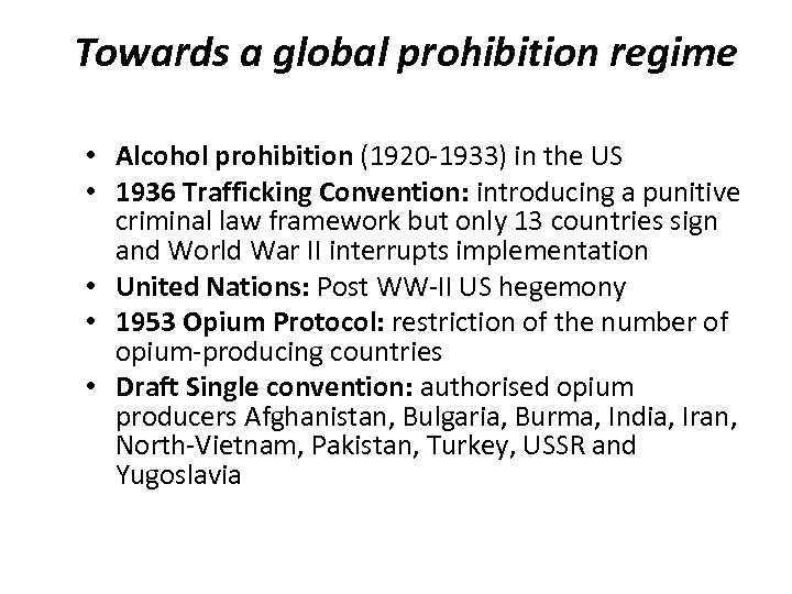 Towards a global prohibition regime • Alcohol prohibition (1920 -1933) in the US •