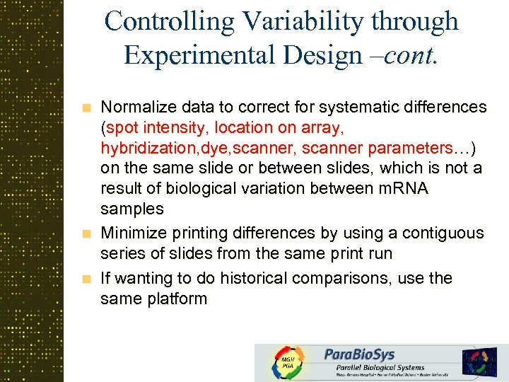 Controlling Variability through Experimental Design –cont. Normalize data to correct for systematic differences (spot