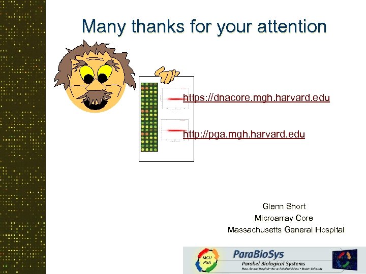 Many thanks for your attention https: //dnacore. mgh. harvard. edu http: //pga. mgh. harvard.