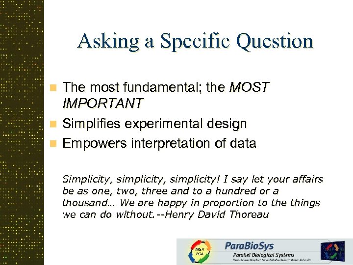 Asking a Specific Question The most fundamental; the MOST IMPORTANT n Simplifies experimental design