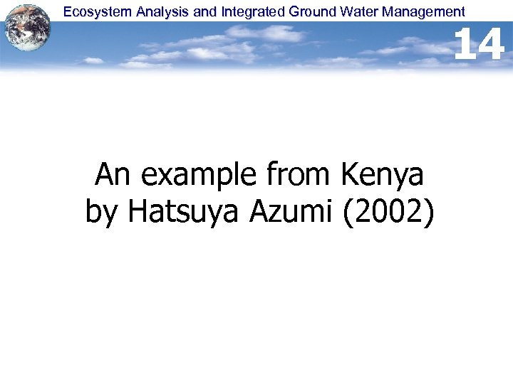 Ecosystem Analysis and Integrated Ground Water Management 14 An example from Kenya by Hatsuya