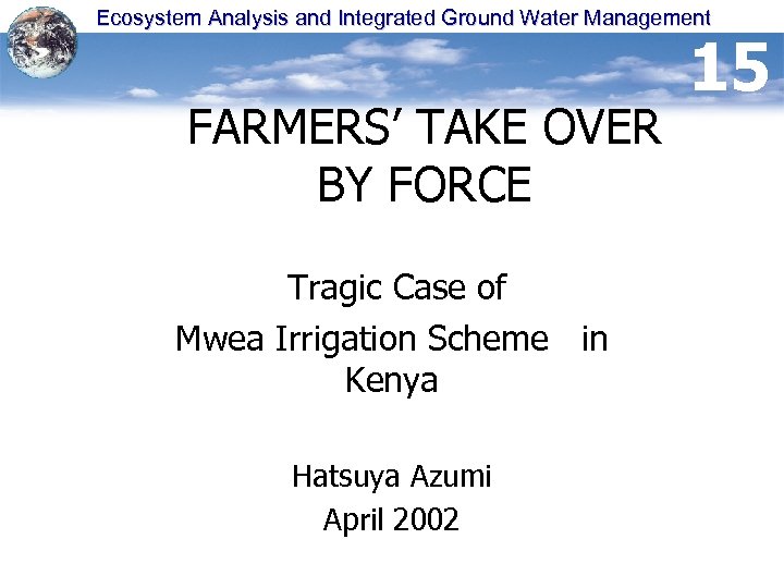 Ecosystem Analysis and Integrated Ground Water Management FARMERS’ TAKE OVER BY FORCE Tragic Case