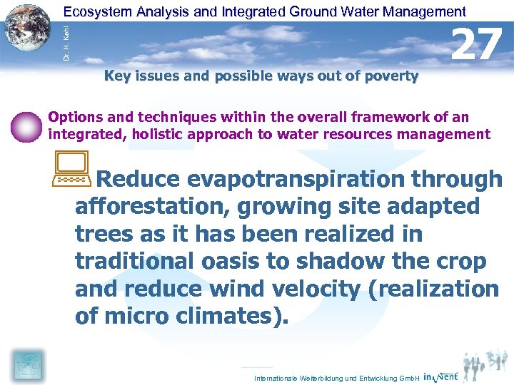 Dr. H. Kehl Ecosystem Analysis and Integrated Ground Water Management Key issues and possible