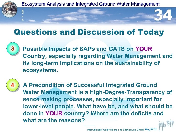 Ecosystem Analysis and Integrated Ground Water Management Dr. H. Kehl 34 Questions and Discussion
