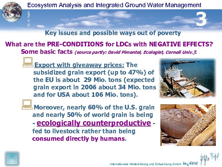 Dr. H. Kehl Ecosystem Analysis and Integrated Ground Water Management Key issues and possible
