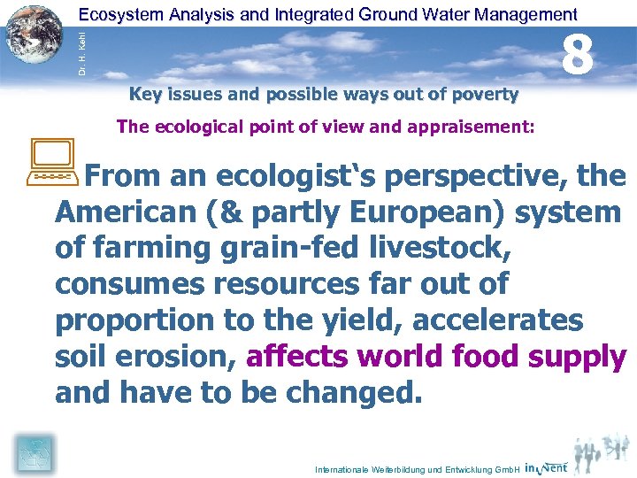 Dr. H. Kehl Ecosystem Analysis and Integrated Ground Water Management Key issues and possible