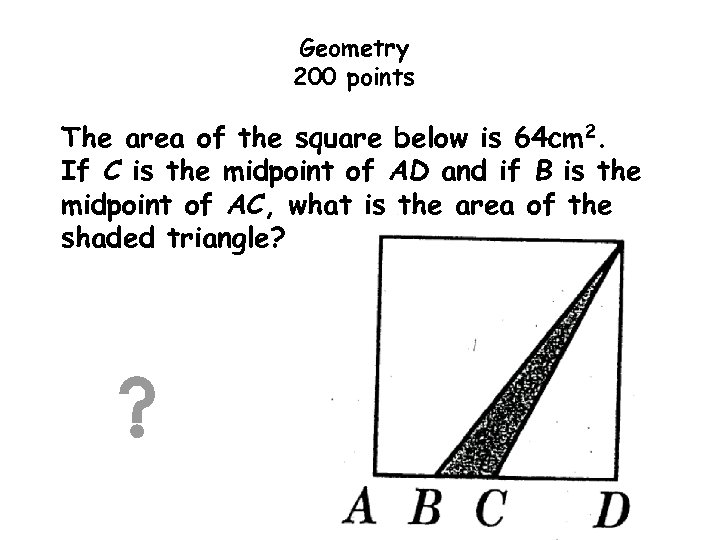 Geometry 200 points The area of the square below is 64 cm 2. If