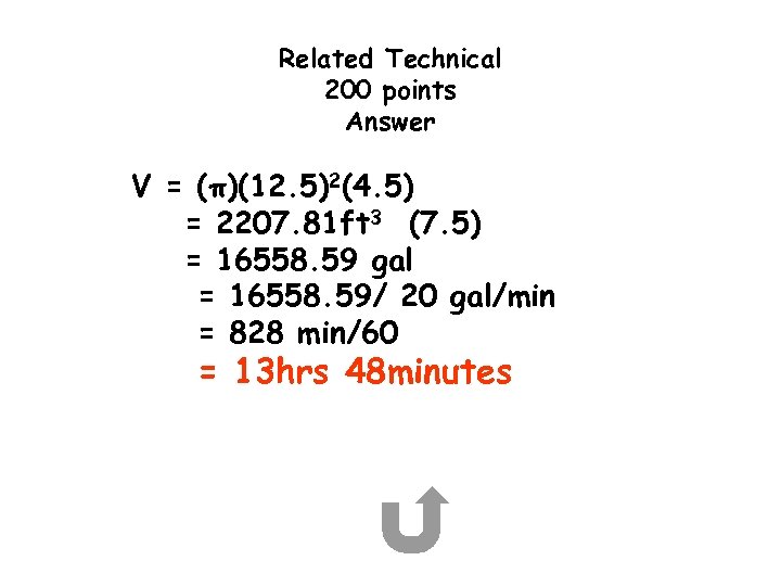 Related Technical 200 points Answer V = (π)(12. 5)2(4. 5) = 2207. 81 ft