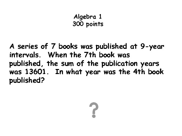 Algebra 1 300 points A series of 7 books was published at 9 -year