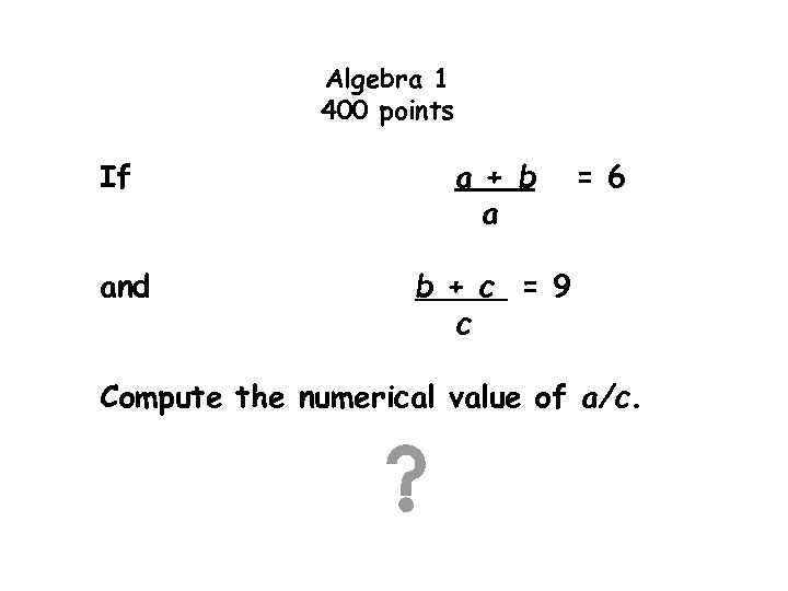 Algebra 1 400 points If and a + b a = 6 b +