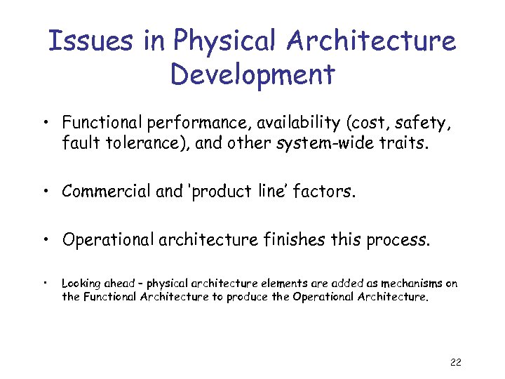Issues in Physical Architecture Development • Functional performance, availability (cost, safety, fault tolerance), and