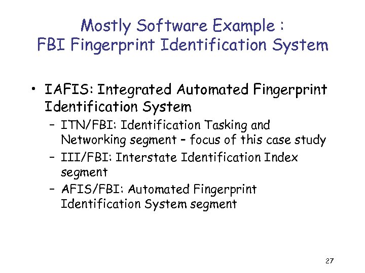 Mostly Software Example : FBI Fingerprint Identification System • IAFIS: Integrated Automated Fingerprint Identification