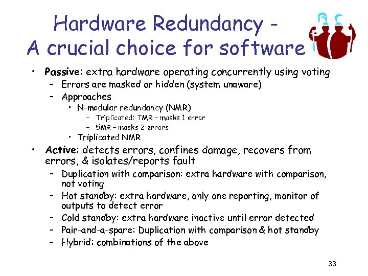 Hardware Redundancy A crucial choice for software • Passive: extra hardware operating concurrently using