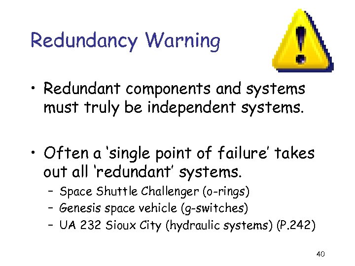 Redundancy Warning • Redundant components and systems must truly be independent systems. • Often