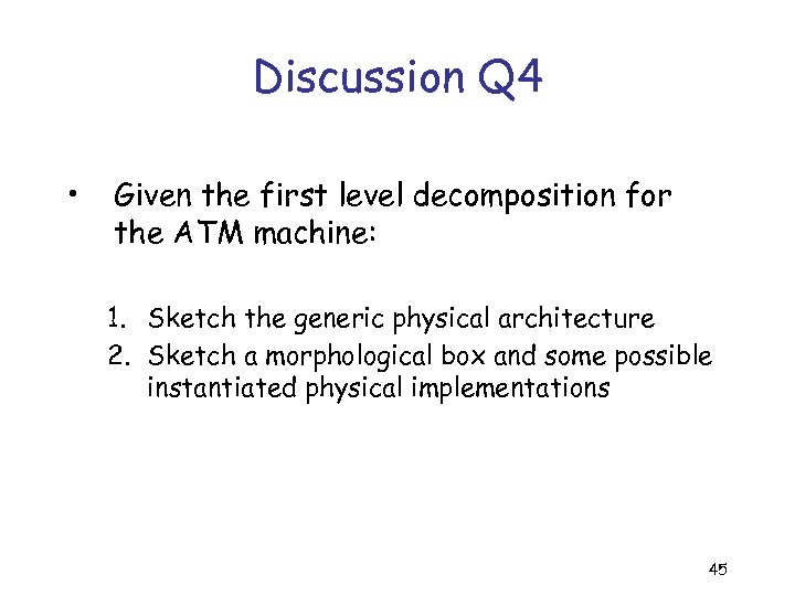 Discussion Q 4 • Given the first level decomposition for the ATM machine: 1.