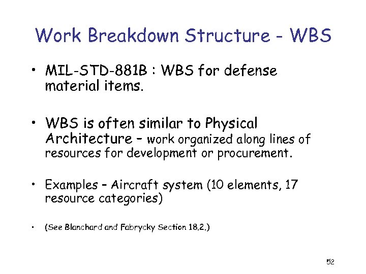 Work Breakdown Structure - WBS • MIL-STD-881 B : WBS for defense material items.