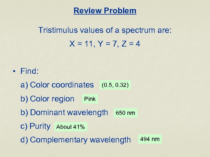 Review Problem Tristimulus values of a spectrum are: X = 11, Y = 7,