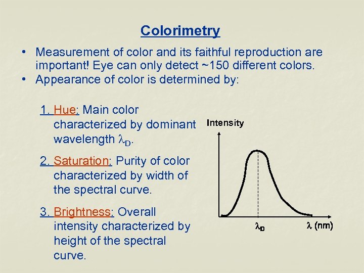 Colorimetry • Measurement of color and its faithful reproduction are important! Eye can only