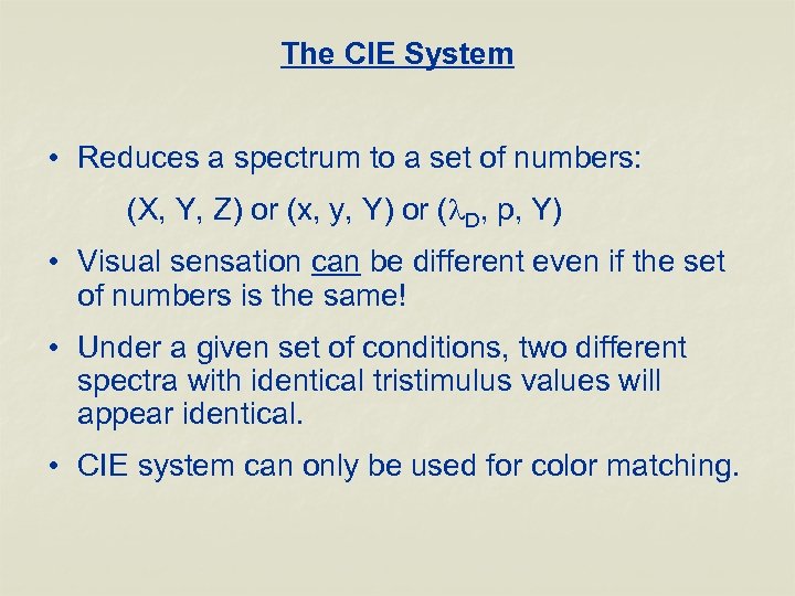 The CIE System • Reduces a spectrum to a set of numbers: (X, Y,