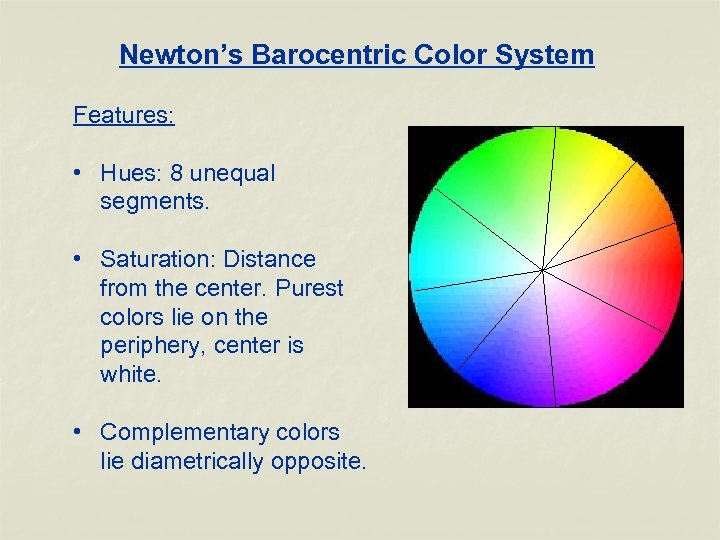 Newton’s Barocentric Color System Features: • Hues: 8 unequal segments. • Saturation: Distance from