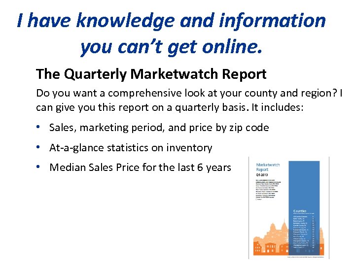 I have knowledge and information you can’t get online. The Quarterly Marketwatch Report Do