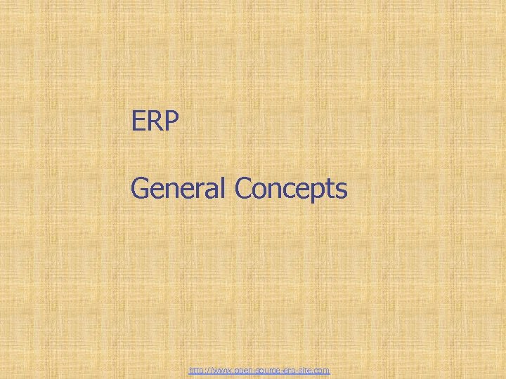 ERP General Concepts http: //www. open-source-erp-site. com 