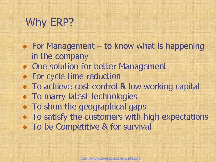Enterprise Resource Planning Why ERP? For Management – to know what is happening in