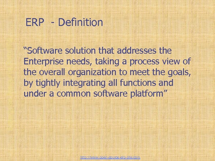 Enterprise Resource Planning ERP - Definition “Software solution that addresses the Enterprise needs, taking