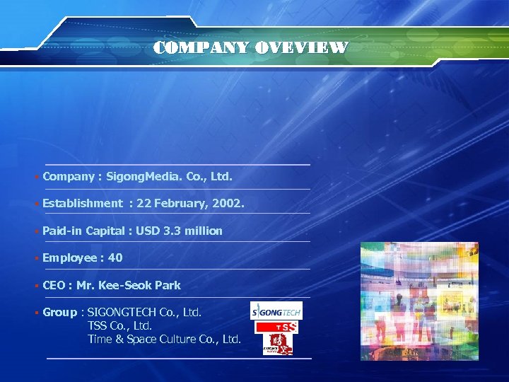 COMPANY OVEVIEW ▪ Company : Sigong. Media. Co. , Ltd. ▪ Establishment : 22