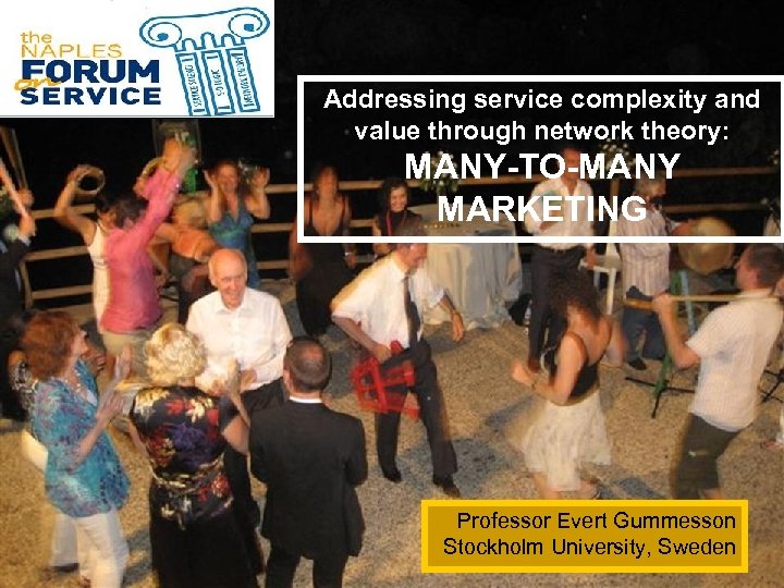 1 Addressing service complexity and value through network theory: MANY-TO-MANY MARKETING Professor Evert Gummesson