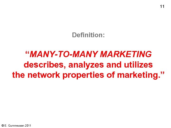 11 Definition: “MANY-TO-MANY MARKETING describes, analyzes and utilizes the network properties of marketing. ”