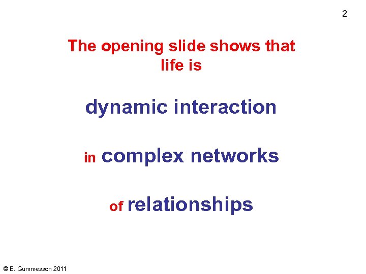 2 The opening slide shows that life is dynamic interaction in complex networks of