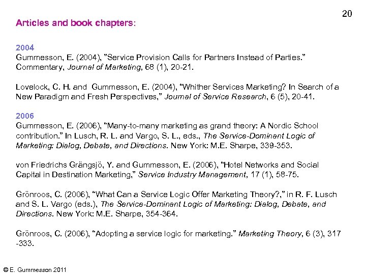 Articles and book chapters: 2004 Gummesson, E. (2004), ”Service Provision Calls for Partners Instead