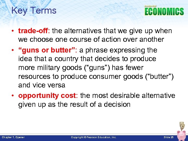 Key Terms • trade-off: the alternatives that we give up when we choose one