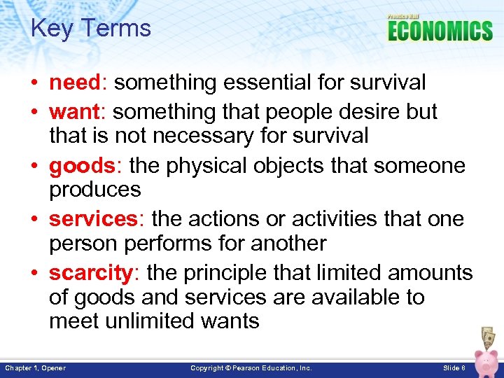 Key Terms • need: something essential for survival • want: something that people desire