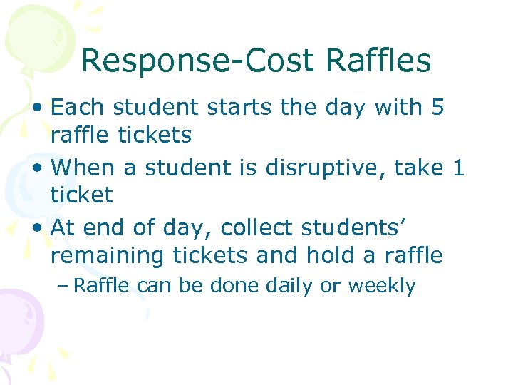 Response-Cost Raffles • Each student starts the day with 5 raffle tickets • When