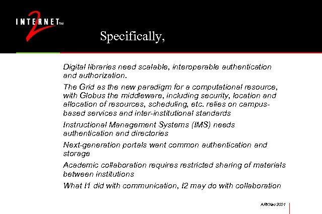 Specifically, Digital libraries need scalable, interoperable authentication and authorization. The Grid as the new